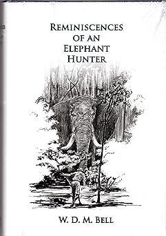 reminiscences of an elephant hunter the autobiography of w d m karamojo bell 1st edition w d m bell