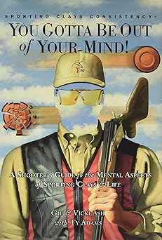 sporting clays consistency you gotta be out of your mind 1st edition gil vicki ash ,ty adams 0976020416,