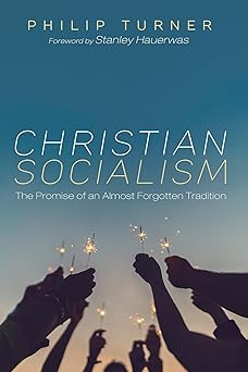 christian socialism the promise of an almost forgotten tradition 1st edition philip turner ,stanley hauerwas