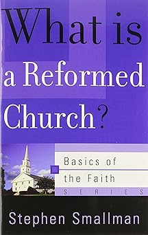what is a reformed church 1st edition stephen smallman 0875525946, 978-0875525945