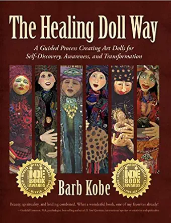 the healing doll way a guided process creating art dolls for self discovery awareness and transformation 1st