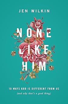 none like him 10 ways god is different from us 1st edition jen wilkin 1433549832, 978-1433549830