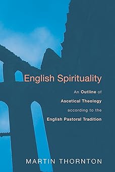 english spirituality an outline of ascetical theology according to the english pastoral tradition 1st edition