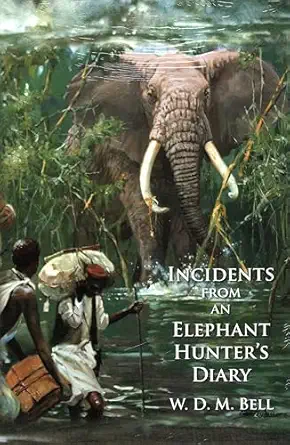 incidents from an elephant hunters diary 1st edition w d m bell 1571574980, 978-1571574985