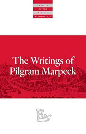 writings of pilgram marpeck 1st edition pilgram markpeck ,william klassen ,walter klaassen 0874862582,