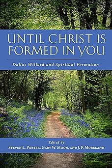 until christ is formed in you dallas willard and spiritual formation 1st edition steven l porter ,gary w moon