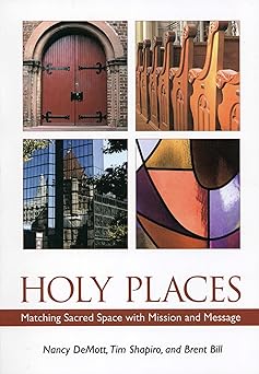 holy places matching sacred space with mission and message 1st edition nancy demott ,tim shapiro ,brent bill