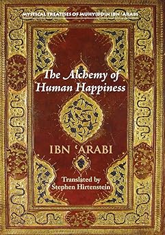 the alchemy of human happiness 1st edition stephen hirtenstein ,muhyiddin ibn \\\\\\\'arabi 1905937598,