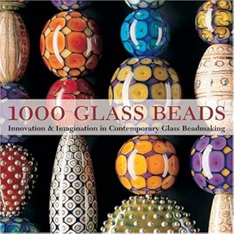 1000 glass beads innovation and imagination in contemporary glass beadmaking 1st edition valerie van arsdale