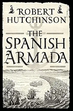 the spanish armada a history 1st edition robert hutchinson 1250047129, 978-1250047120