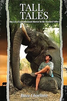 tall tales the life of a professional hunter in the zambezi valley 1st edition buzz charlton 1571575294,