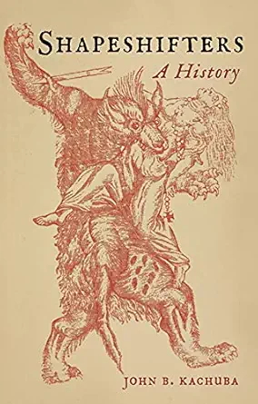 shapeshifters a history 1st edition john b kachuba 178914079x, 978-1789140798