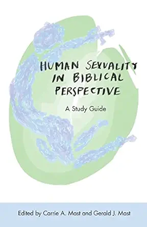 human sexuality in biblical perspective a study guide 1st edition carrie a mast ,gerald j mast ,lois johns