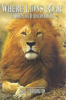 where lions roar ten more years of african hunting 1st edition craig boddington 1571570691, 978-1571570697