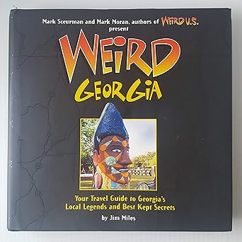 weird georgia your travel guide to georgias local legends and best kept secrets 1st edition jim miles ,mark