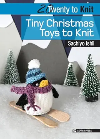 20 to knit tiny christmas toys to knit 1st edition sachiyo ishii 1782215360, 978-1782215363