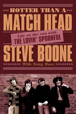 hotter than a match head life on the run with the lovin spoonful 1st edition steve boone ,tony moss