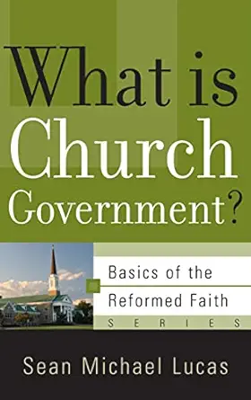 what is church government 1st edition sean michael lucas 1596381507, 978-1596381506