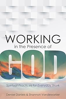 working in the presence of god spiritual practices for everyday work 1st edition denise daniels ,shannon
