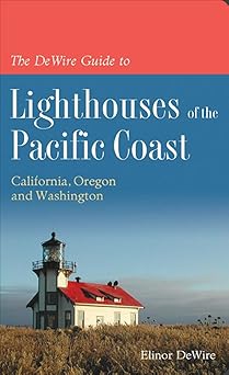 the dewire guide to lighthouses of the pacific coast california oregon and washington 1st edition elinor