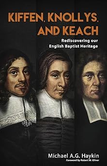 kiffen knollys and keach rediscovering our english baptist heritage 1st edition michael a g haykin ,robert w