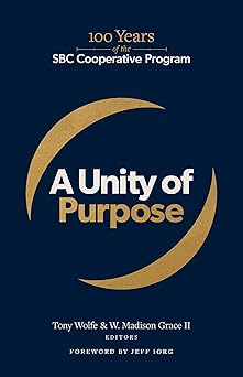 a unity of purpose 100 years of the sbc cooperative program 1st edition tony wolfe ,w madison grace ii ,jeff