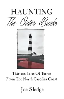 haunting the outer banks thirteen tales of terror from the north carolina coast 1st edition joe sledge