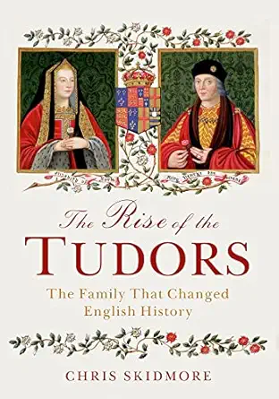 the rise of the tudors the family that changed english history 1st edition chris skidmore 0312541392,