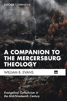 a companion to the mercersburg theology evangelical catholicism in the mid nineteenth century 1st edition