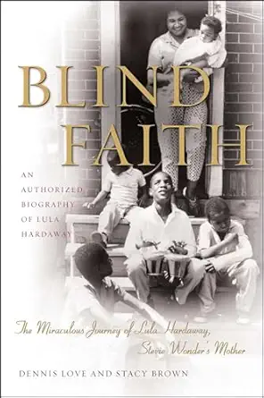 blind faith the miraculous journey of lula hardaway stevie wonders mother 1st edition dennis love 1416577858,