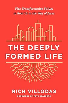 the deeply formed life five transformative values to root us in the way of jesus 1st edition rich villodas
