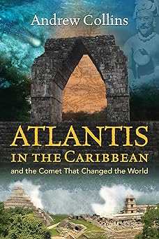 atlantis in the caribbean and the comet that changed the world 1st edition andrew collins 1591432650,