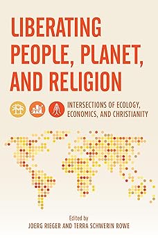 liberating people planet and religion intersections of ecology economics and christianity 1st edition joerg
