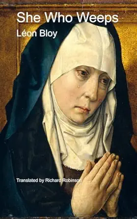 she who weeps 1st edition la c on bloy ,richard robinson 1955392129, 978-1955392129