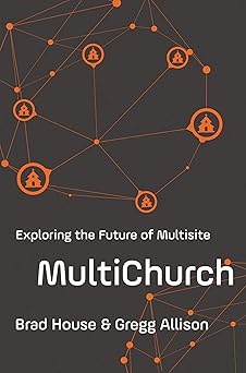 multichurch exploring the future of multisite 1st edition brad house ,gregg allison 0274841606, 978-0310530534
