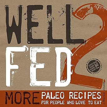 well fed 2 more paleo recipes for people who love to eat 1st edition melissa joulwan ,david humphreys