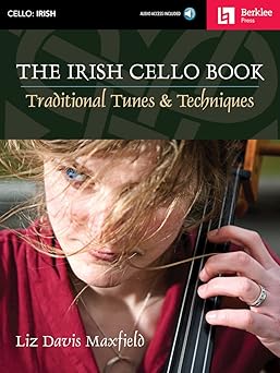 the irish cello book traditional tunes and techniques play over 100 irish melodies berklee guide with online
