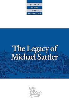the legacy of michael sattler 1st edition michael sattler ,c arnold snyder 0874862566, 978-0874862560