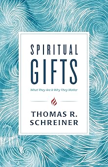 spiritual gifts what they are and why they matter 1st edition thomas r schreiner 153591520x, 978-1535915205