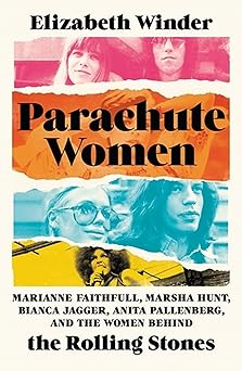 parachute women marianne faithfull marsha hunt bianca jagger anita pallenberg and the women behind the