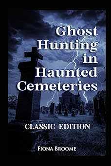 ghost hunting in haunted cemeteries a how to guide 1st edition fiona broome 1889157171, 978-1889157177