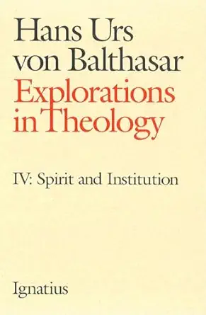 explorations in theology spirit and institution 4 1st edition fr hans urs von balthasar 0898705436,