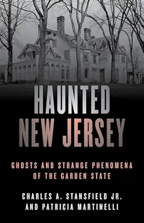 haunted new jersey ghosts and strange phenomena of the garden state 1st edition patricia a martinelli