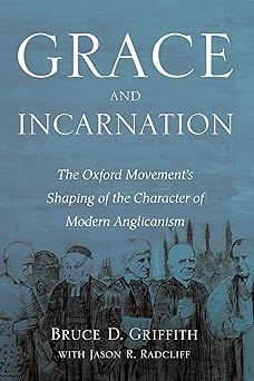 grace and incarnation the oxford movements shaping of the character of modern anglicanism 1st edition bruce d