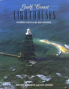 gulf coast lighthouses florida keys to the rio grande 1st edition bruce roberts ,ray jones 0762701838,