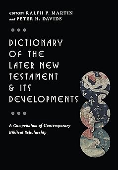 dictionary of the later new testament and its developments 1st edition ralph p martin ,peter h davids