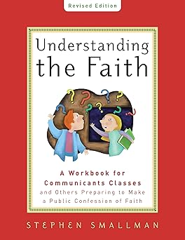understanding the faith new   a workbook for communicants classes and others preparing to make a public