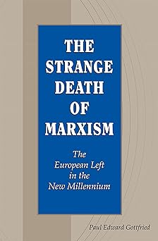 the strange death of marxism the european left in the new millennium 1st edition paul edward gottfried