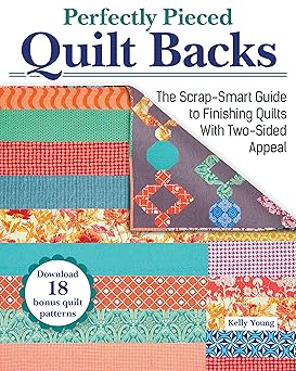 perfectly pieced quilt backs the scrap smart guide to finishing quilts with two sided appeal bust your stash