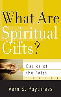 what are spiritual gifts 1st edition vern s poythress 1596382090, 978-1596382091